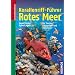 Korallenriff-F�hrer Rotes Meer: f�r Taucher, Schnorchler und Aquarianer