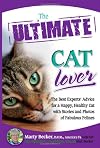 The Ultimate Cat Lover: The Best Experts' Advice for a Happy, Healthy Cat with Stories and Photos of Fabulous Felines (Ultimate Series)