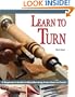 Learn to Turn: A Beginner's Guide to Woodturning from Start to Finish