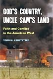 Gods Country, Uncle Sams Land: Faith and Conflict in the American West