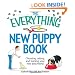 The Everything New Puppy Book: Choosing, raising, and training your new best friend (Everything Series)