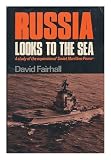 Russia looks to the sea : a study of the expansion of Soviet maritime power