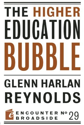 By Glenn Harlan Reynolds - The Higher Education Bubble (Encounter Broadsides) (6.12.2012)