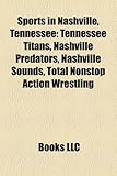 Sports in Nashville, Tennessee: Tennessee Titans, Nashville Predators, Nashville Sounds, Total Nonstop Action Wrestling-
