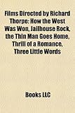 Films Directed by Richard Thorpe (Study Guide): How the West Was Won, Jailhouse Rock, the Thin Man Goes Home, Thrill of a Romance-