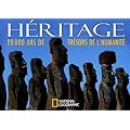 H�ritage : 20 000 ans de tr�sors de l'humanit�