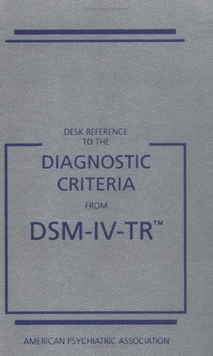 Desk Reference to the Diagnostic Criteria From DSM-IV-TR