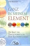 Ganz in meinem Element - Die Kraft der Pers&ouml;nlichkeit in den F&uuml;nf Elementen entdecken - Uwe Karst&auml;dt