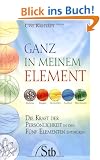 Ganz in meinem Element - Die Kraft der Pers�nlichkeit in den F�nf Elementen entdecken