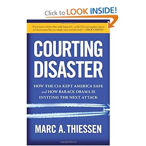 Courting Disaster: How the CIA Kept America Safe and How Barack Obama Is Inviting the Next Attack