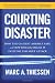 Courting Disaster: How the CIA Kept America Safe and How Barack Obama Is Inviting the Next Attack