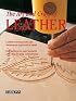 The Art and Craft of Leather: Leatherworking tools and techniques explained in detail