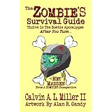 The ZOMBIE'S Survival Guide, Thrive In The Zombie Apocalypse After You Turn... ~ Calvin A. L. Miller II