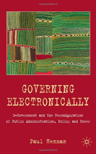 Governing Electronically: E-government and the Reconfiguration of Public Administration, Policy and Power