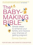 The Baby-Making Bible: Simple steps to enhance your fertility and improve your chances of getting pregnant