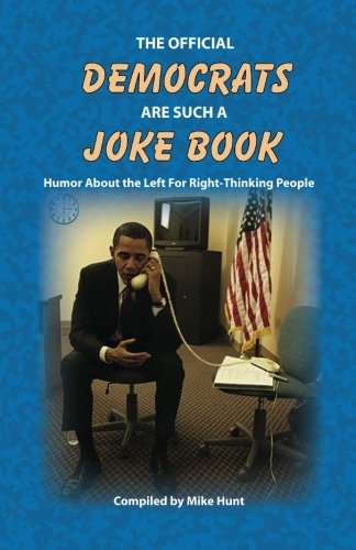 The Official Democrats Are Such a Joke Book: Humor About the Left For Right-Thinking People