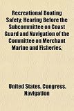 Recreational Boating Safety; Hearing Before the Subcommittee on Coast Guard and Navigation of the Committee on Merchant Marine and Fisheries,