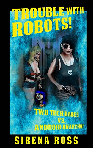 Trouble with Robots, by Sirena Ross