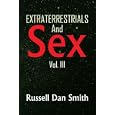 Extraterrestrials And Sex: Vol. 3 by Russell Dan Smith