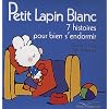 Petit Lapin Blanc, 7 histoires pour bien s'endormir