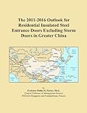 The 2011-2016 Outlook for Residential Insulated Steel Entrance Doors Excluding Storm Doors in Greater China