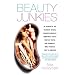 Beauty Junkies: In search of the thinnest thighs, perkiest breasts, smoothest faces, whitest teeth, and skinniest, most perfect toes in America