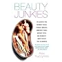 Beauty Junkies: In search of the thinnest thighs, perkiest breasts, smoothest faces, whitest teeth, and skinniest, most perfect toes in America