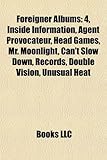 Foreigner Albums: 4, Inside Information, Agent Provocateur, Head Games, Mr. Moonlight, Can't Slow Down, Records, Double Vision, Unusual-