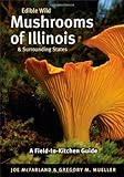 Edible Wild Mushrooms of Illinois and Surrounding States: A Field-to-Kitchen Guide (Field-To-Kitchen Guides)