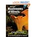 Edible Wild Mushrooms of Illinois and Surrounding States: A Field-to-Kitchen Guide (Field-To-Kitchen Guides)