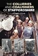 The Collieries and Coalminers of Staffordshire