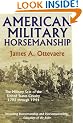 American Military Horsemanship: The Military Riding Seat of the United States Cavalry, 1792 through 1944