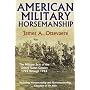 American Military Horsemanship: The Military Riding Seat of the United States Cavalry, 1792 through 1944