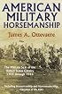 American Military Horsemanship: The Military Riding Seat of the United States Cavalry, 1792 through 1944