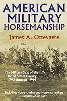 American Military Horsemanship: The Military Riding Seat of the United States Cavalry, 1792 through 1944
