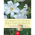 Hildegard von Bingen - Das Gartenbuch: Gesundheit und Heilkraft aus eigenem Anbau � Rezepte f�r die Hausapotheke