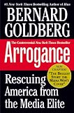 Arrogance: Rescuing America From The Media Elite