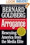 Arrogance: Rescuing America From The Media Elite
