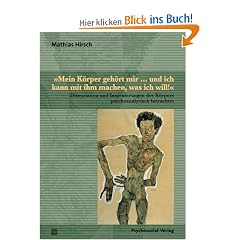�Mein K�rper geh�rt mir ... und ich kann mit ihm machen, was ich will!�: Dissoziation und Inszenierungen des K�rpers psychoanalytisch betrachtet
