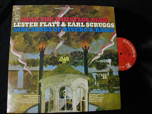 Lester Flatt & Earl Scruggs - Hear The Whistles Blow: Lester Flatt And Earl Scruggs Sing Songs Of Rivers & Rails - Zortam Music