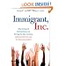 Immigrant, Inc.: Why Immigrant Entrepreneurs Are Driving the New Economy (and how they will save the American worker)