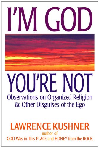 I'm God; You're Not: Observations on Organized Religion & Other Disguises of the Ego