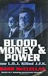Blood, Money & Power: How L.B.J. Killed J.F.K.