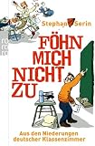 Stephan Serin �F�hn mich nicht zu: Aus den Niederungen deutscher Klassenzimmer�