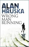 Wrong Man Running by Alan Hruska