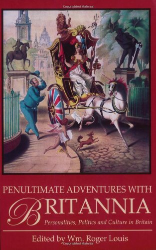 Penultimate Adventures with Britannia: Personalities, Politics and Culture in Britain