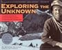 Exploring the Unknown: Historic Diaries of Bradford Washburn's Alaska/Yukon Expeditions