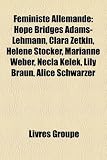 Produkt-Bild: Fministe Allemande: Hope Bridges Adams-Lehmann, Clara Zetkin, Helene Stcker, Marianne Weber, Necla Kelek, Lily Braun, Alice Schwarzer