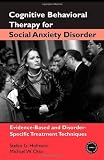 Cognitive Behavioral Therapy for Social Anxiety Disorder: Evidence-Based and Disorder-Specific Treatment Techniques (Practical Clinical Guidebooks)