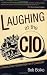 Laughing at the CIO; A Parable and Prescription for IT Leadership